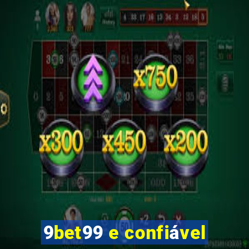 9bet99 e confiável